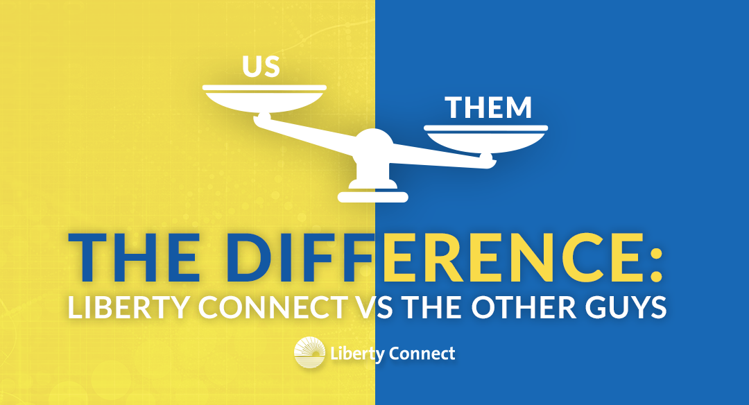 The Difference: Liberty Connect Vs The Other Guys